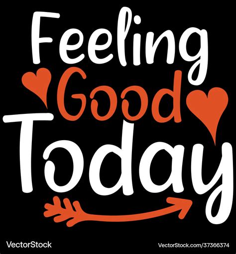Feeling Good Today Design Quotes Royalty Free Vector Image