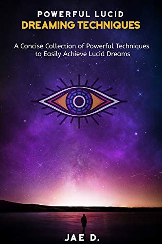 Powerful Lucid Dreaming Techniques A Concise Collection Of Powerful Techniques To Easily