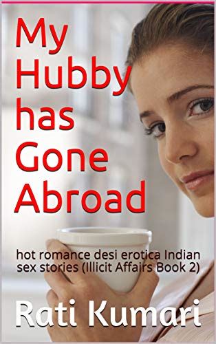 my hubby has gone abroad hot romance desi erotica indian sex stories illicit affairs book 2