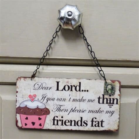 Plaque Dear Lord If You Cant Make Me Thin Make My Friends Fat Diet