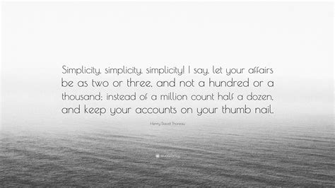 Henry David Thoreau Quote “simplicity Simplicity Simplicity I Say