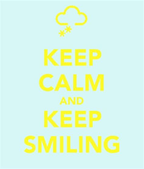 Keep Calm And Keep Smiling Keep Smiling Keep Calm Artwork Smile