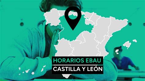 Ebau Castilla Y Le N Fechas Y Horario De Los Ex Menes Y Cu Ndo