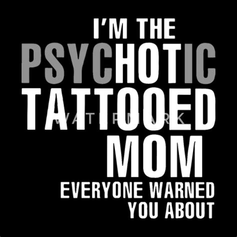 I Am The Psychotic Tattooed Mom Everyone Warned Yo Mens T Shirt Spreadshirt