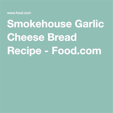 Smokehouse Garlic Cheese Bread Recipe Cheese Bread Garlic Cheese