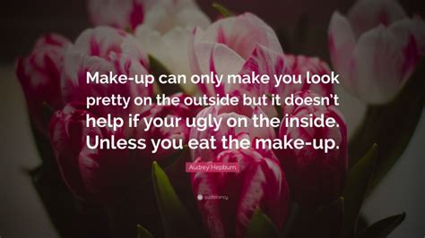 Audrey Hepburn Quote Make Up Can Only Make You Look Pretty On The