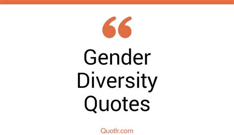 15 eye opening gender diversity quotes that will inspire your inner self