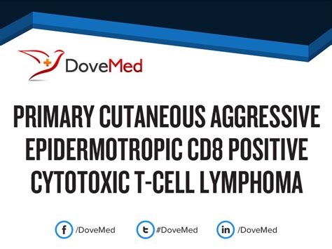 Primary Cutaneous Aggressive Epidermotropic Cd8 Positive Cytotoxic T