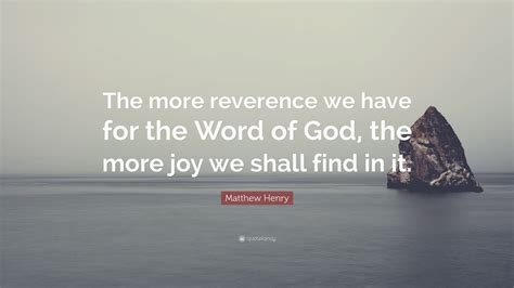Matthew Henry Quote The More Reverence We Have For The Word Of God