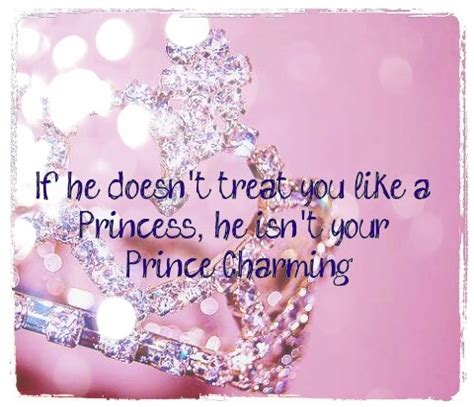 12 famous quotes about princess charming: If He Doesn't Treat You Like A Princess, He Isn't Your ...