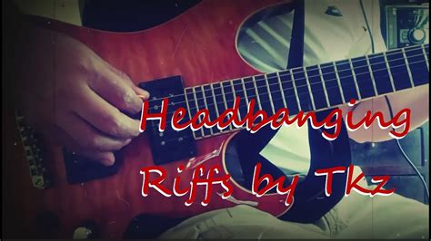 Headbanging Riffs By Tkz Youtube