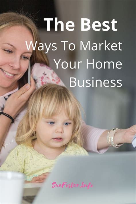 The Best Ways To Market Your Home Business Sue Foster Ways To Make
