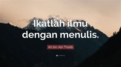 Ali Bin Abi Thalib Quote Ikatlah Ilmu Dengan Menulis