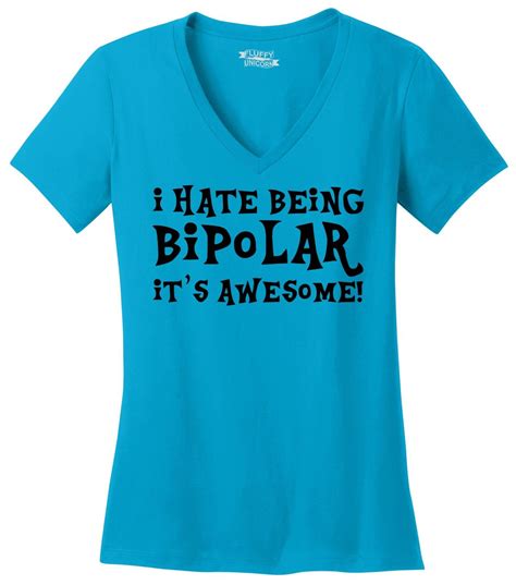 I Hate Being Bipolar Its Awesome Funny Ladies V Neck T Shirt Cute