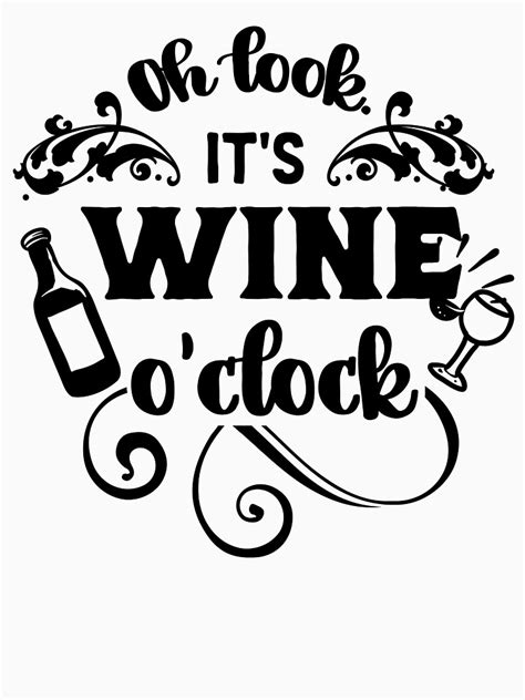 Funny Wine Quote Oh Look It’s Wine O’clock Drinking Party Time T Shirt For Sale By