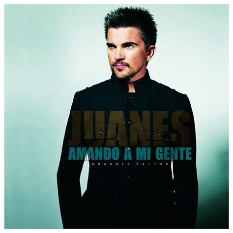 Entre Musica Juanes Amando A Mi Gente Grandes éxitos