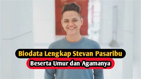 Biodata Stevan Pasaribu Lengkap Umur Dan Agamanya Youtube