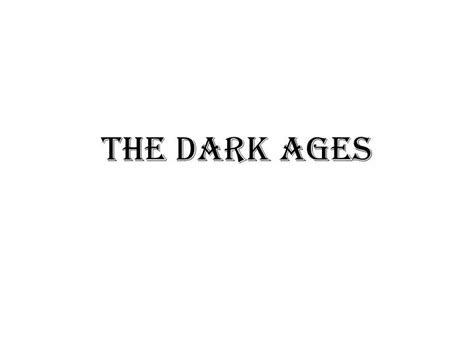 Ppt The Dark Ages Powerpoint Presentation Free Download Id1078258