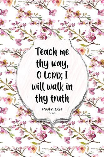 Teach Me Thy Way O Lord I Will Walk In Thy Truth Psalm 8611 Kjv
