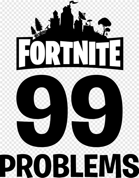 Fortnite 99 Problems Logo Battle Royale Game Fortnite Character