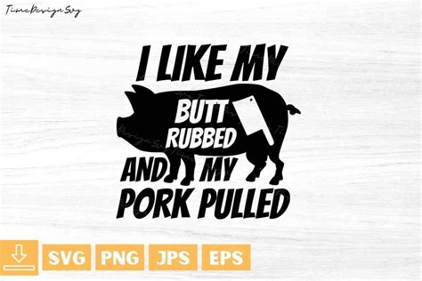 I Like My Butt Rubbed And My Pork Pulled Svgbbq Svggrill Etsy