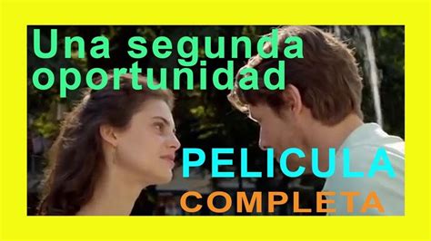 46 Amazing Pelicula Romantica Una Segunda Oportunidad Photos