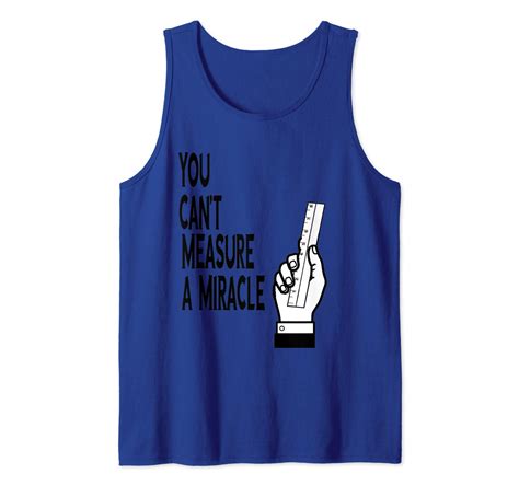You Cant Measure A Miracle Perfect Tank Top Shirts Minaze