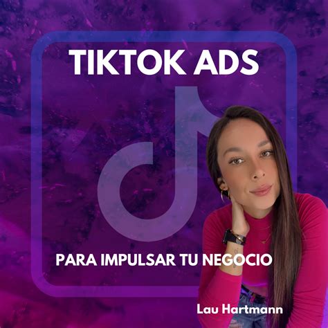 Tiktok Ads Para Impulsar Tu Negocio Laura Cedano Hartmann Hotmart