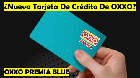 Nueva Tarjeta De Cr Dito De Oxxo Oxxo Premia Blue Vienen M S Sorpresas Para Ti Muy