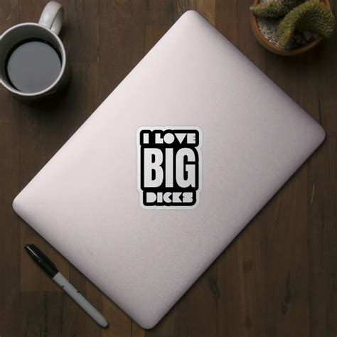 I Love Big Dicks Love Big Dicks Sticker Teepublic