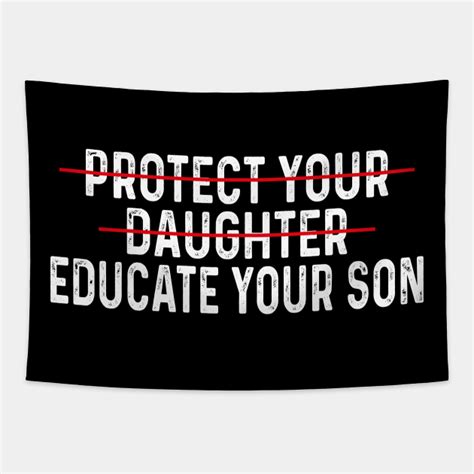 Protect Your Daughter Educate Your Son Protect Your Daughter