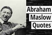 39 Motivational Abraham Maslow Quotes | Firstinspire.com