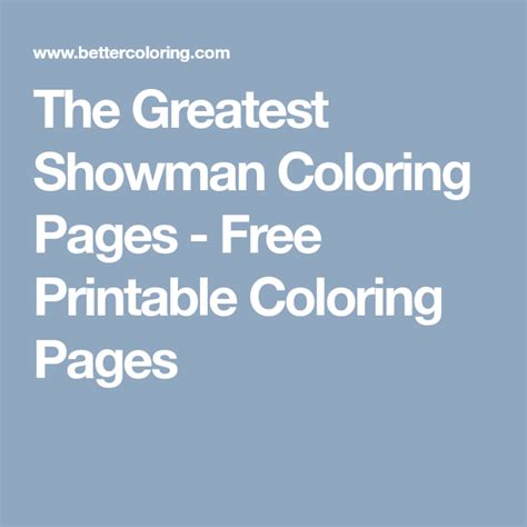 Toddlers, preschoolers, big kids, teens and adults! The Greatest Showman Coloring Pages - Free Printable ...