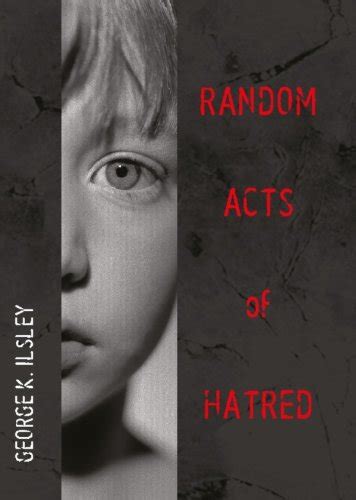 Random Acts Of Hatred Kindle Edition By Ilsley George K Literature