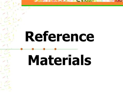 In addition, reference materials should be of similar surface quality and density to that of the unknown material or application. PPT - Reference Materials PowerPoint Presentation, free download - ID:23682