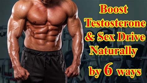 Boost Testosterone And Sex Drive Naturally By 6 Ways Youtube