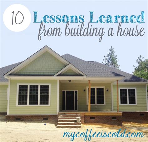 Ten Lessons Learned From Building A House Some Great Tips To Keep In