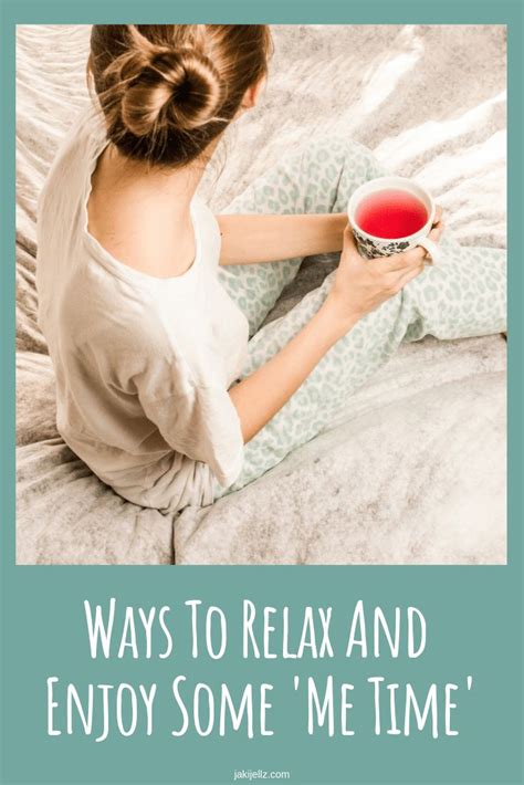 Ways To Relax And Enjoy Some Me Time Ways To Relax No Time For Me Enjoyment