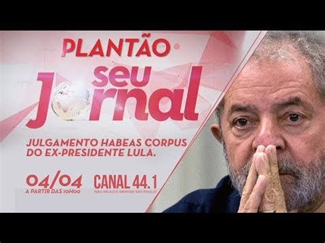 [ao vivo] plantÃo especial tvt julgamento habeas corpus de lula 6 vídeo dailymotion