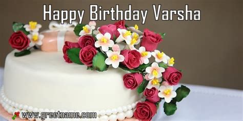 I'm so glad you came into my life. Happy Birthday Varsha Cake And Flower - Greet Name