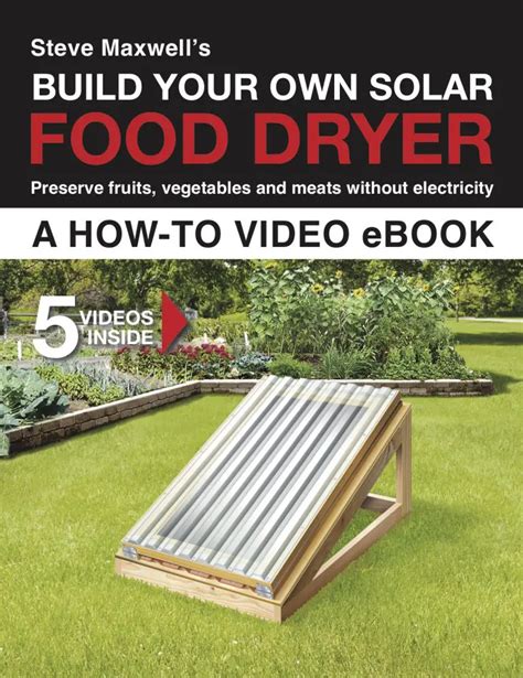 Solar Food Dryer Build Your Own Electricity Free Food Preservation System
