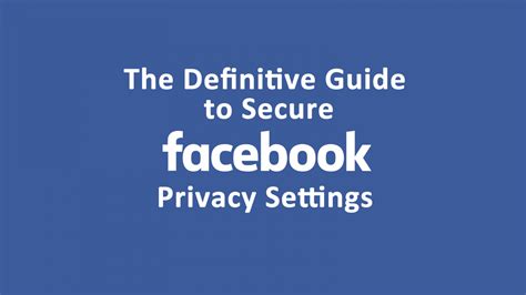 Definitive Guide To Facebook Privacy Settings