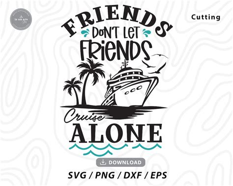 Friends Dont Let Friends Cruise Alone Svg Cruise Svgfriends Cruise