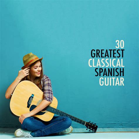 30greatest Classical Spanish Guitar Songs Album By Spanish Classic Guitar Spotify
