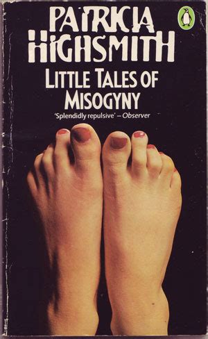 Misogyny hence functions to enforce and police women's subordination and to uphold male dominance, against the backdrop of other intersecting so sexism is scientific; Olman's Fifty: 36. Little Tales of Misogyny by Patricia Highsmith