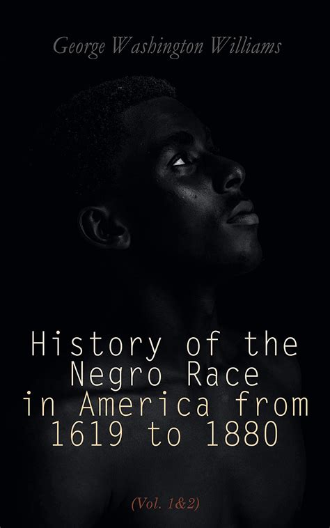 History Of The Negro Race In America From 1619 To 1880 Vol 1and2