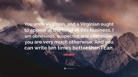 John Adams Quote You Are A Virginian And A Virginian Ought To Appear