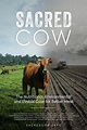 Sacred Cow: The Nutritional, Environmental and Ethical Case for Better ...