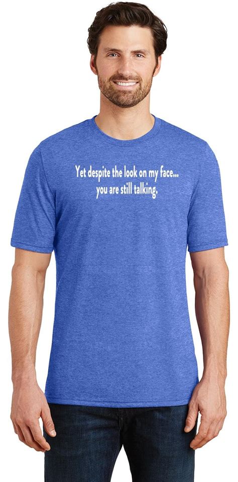 Mens Yet Despite Look On My Face Youre Still Talking Funny Rude Party Shirt Ebay