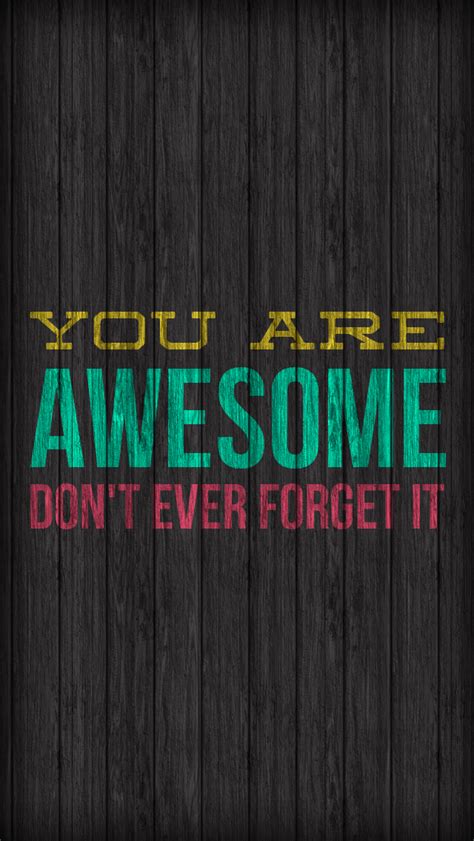 You Are Awesome Dont Ever Forget It Iphone Wallpaper